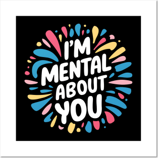 I'm Mental About You Posters and Art